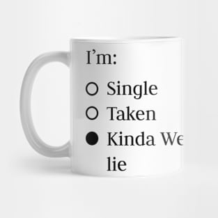 Relationship status - single, taken, kinda weird not gonna lie Mug